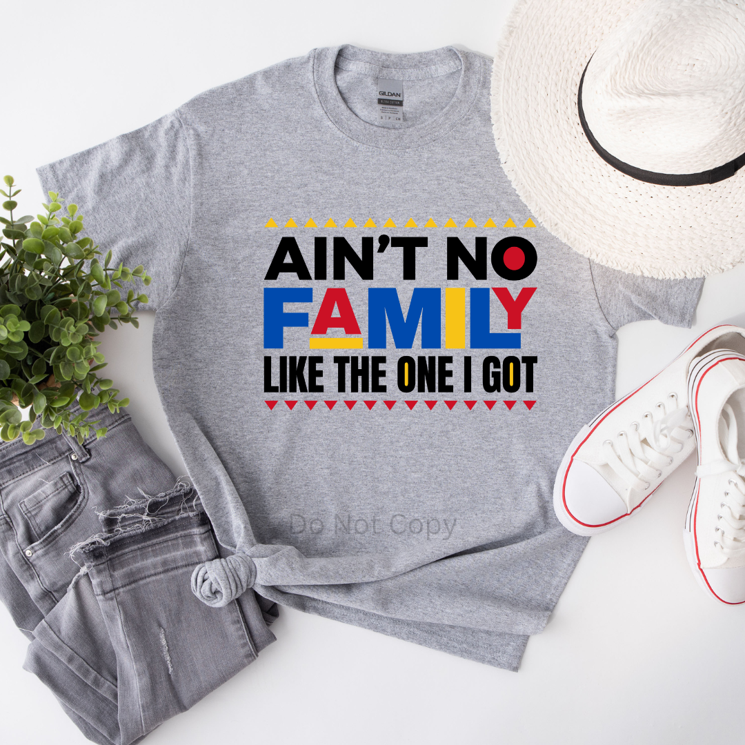 Ain't No Family Like The One I Got Black DTF Transfer on a tshirt front side