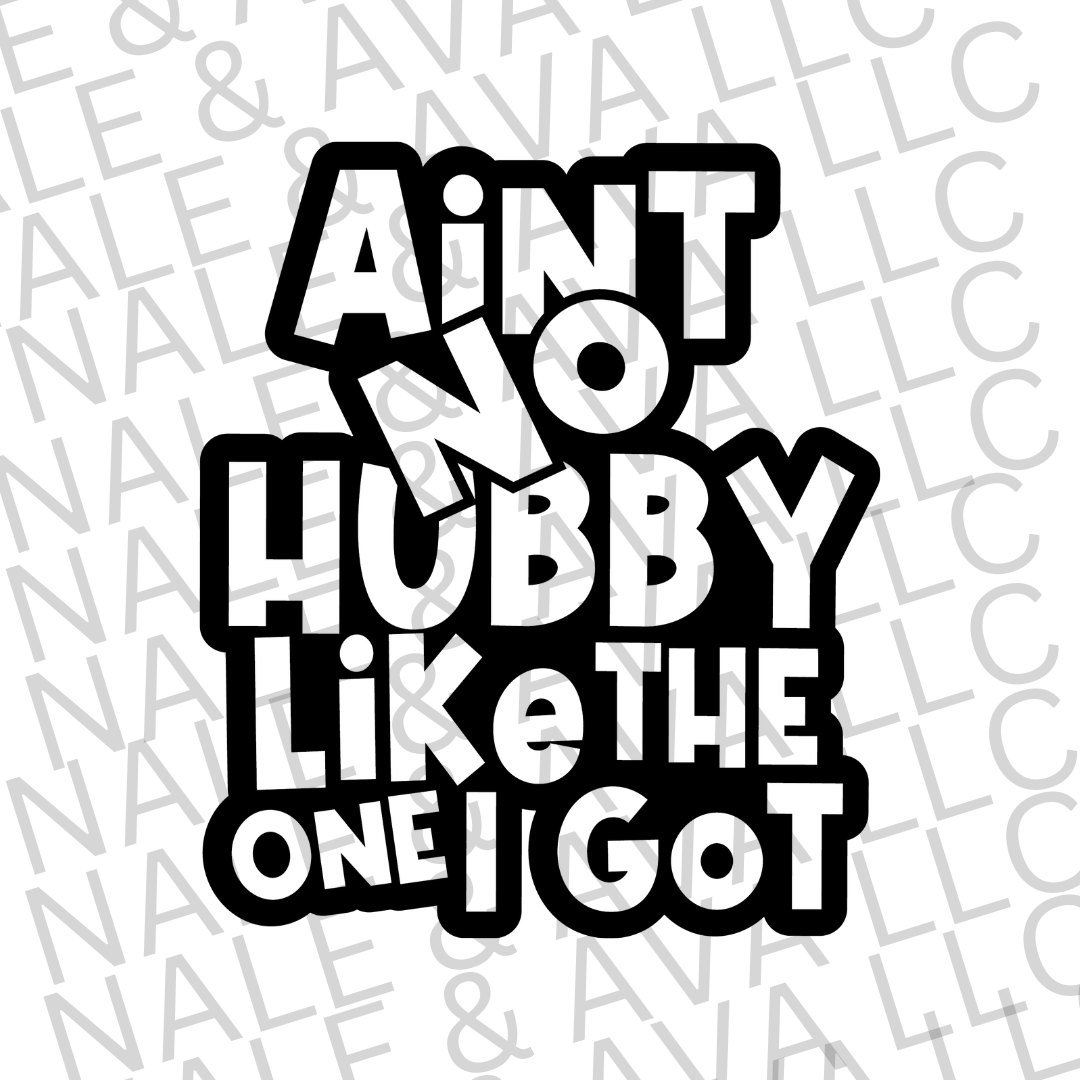 Ain't No Hubby Like The One I Got Screen Print transfer front side