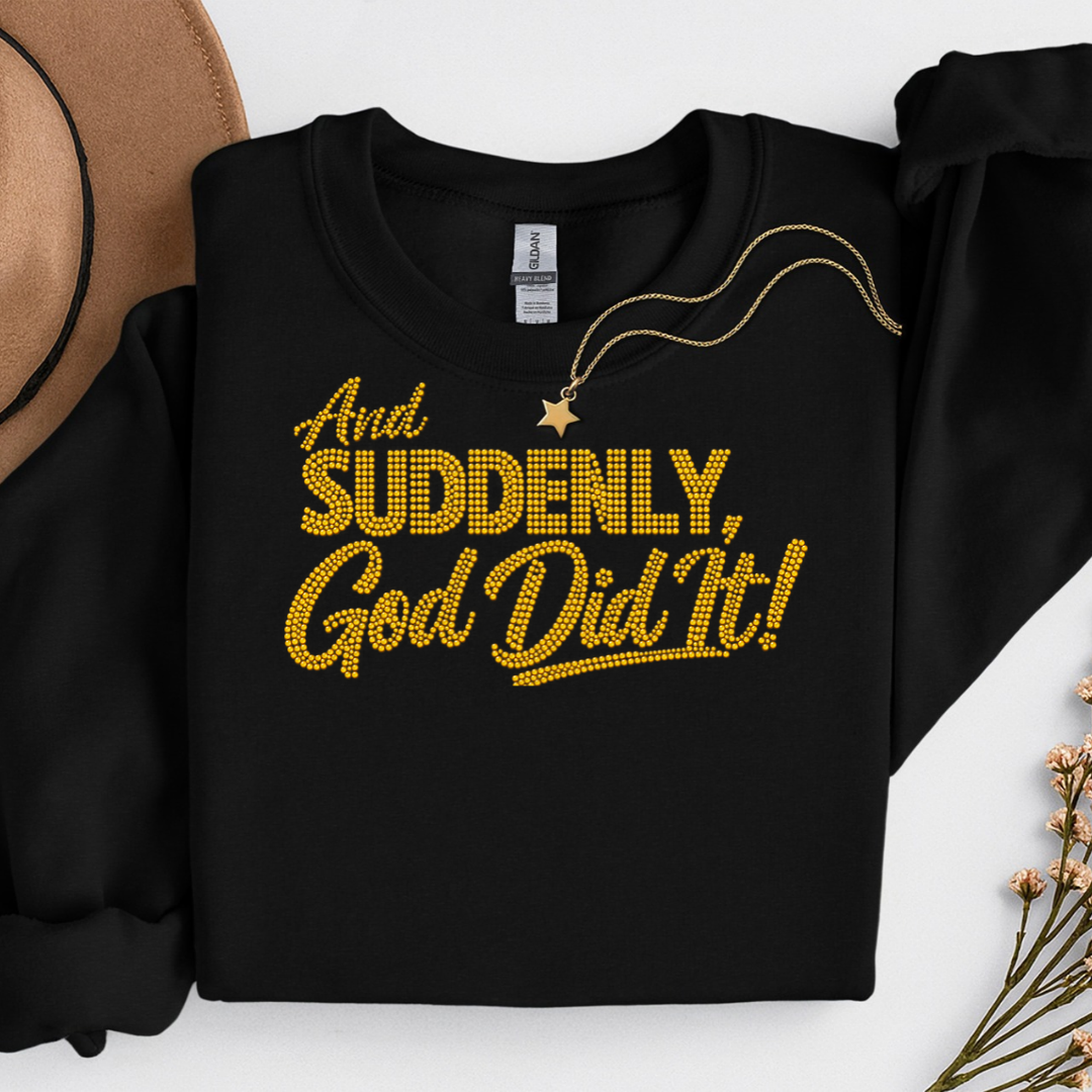 And Suddenly God Did It Gold Spangle Transfer on a Black Sweatshirt