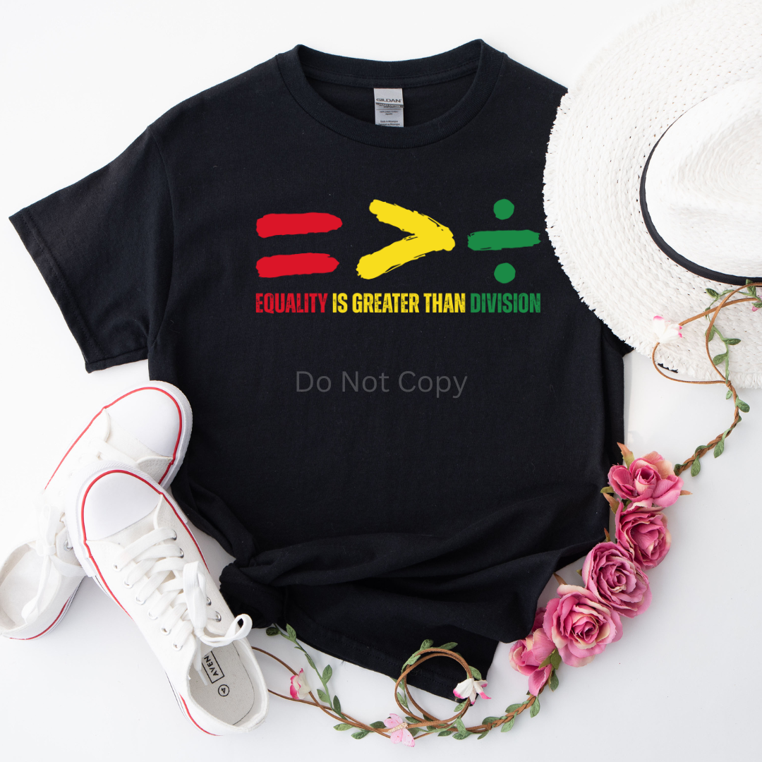 Equality Is Greater Than Division DTF Transfer on a tshirt front side