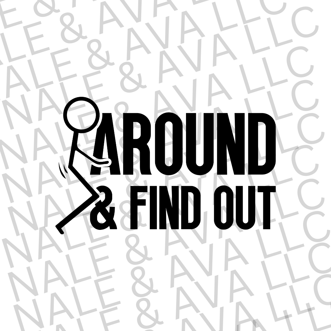 F Around & Find Out Screen Print Transfer front side