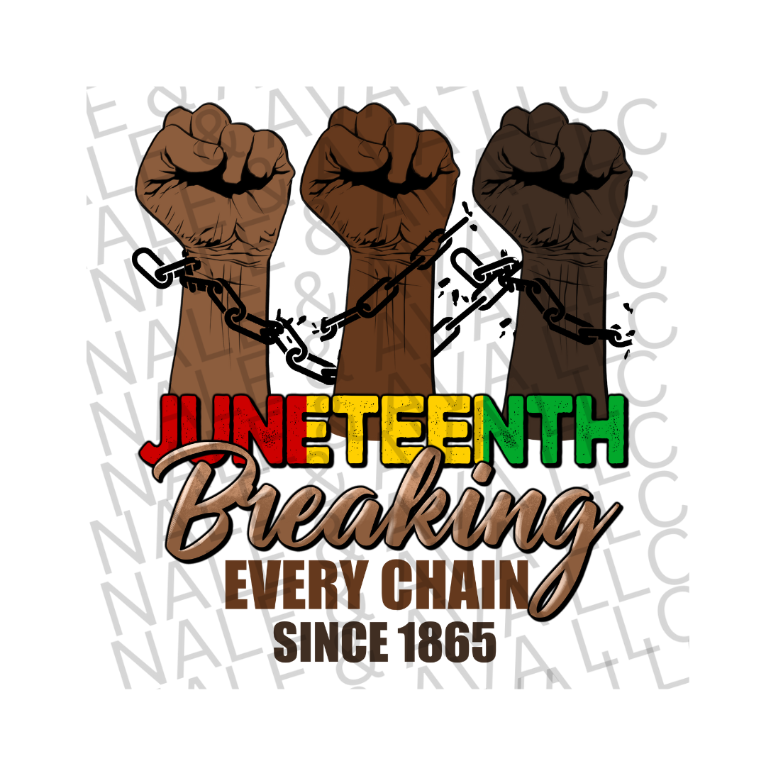 Juneteenth Breaking Every Chain DTF (direct to film) print front side