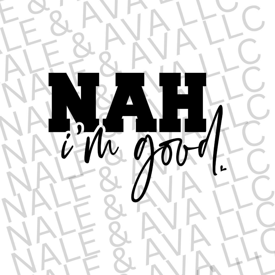 Nah I'm Good Screen Print Transfer front side