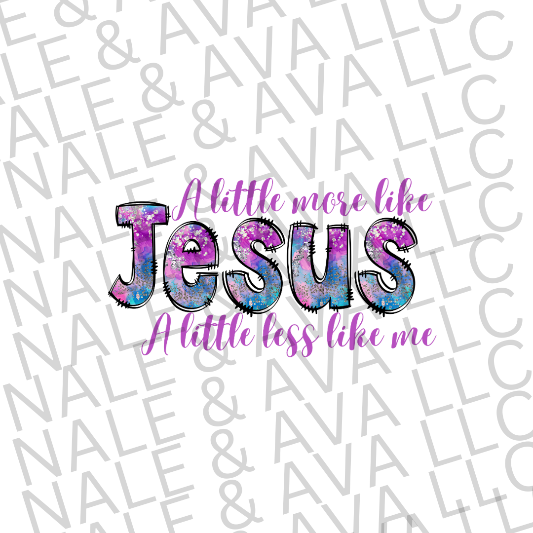 A Little More Like Jesus Digital PNG File