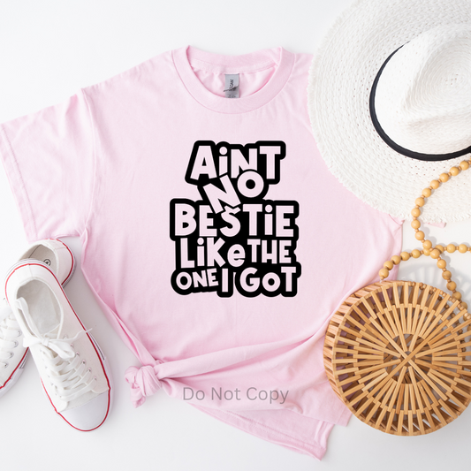 Ain't No Bestie Like The One I Got Screen Print Transfer on a tshirt front side
