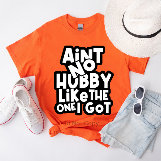 Ain't No Hubby Like The One I Got Screen Print Transfer on a tshirt