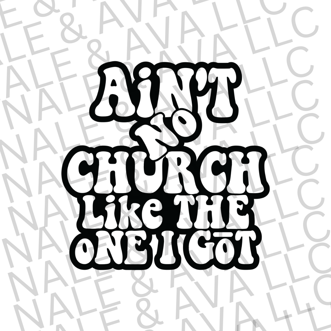 Aint No Church Like The One I Got Screen Print Transfer front side