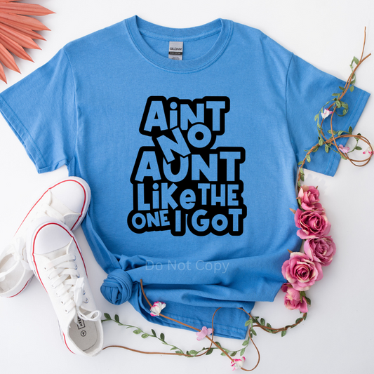 Ain't No Aunt Like The One I Got Screen Print Transfer on a tshirt front side