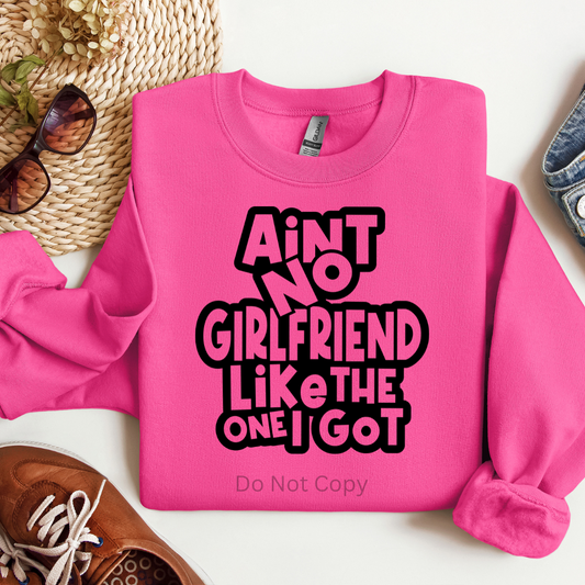 Ain't No Girlfriend Like The One I Got Screen Print Transfer on a tshirt front side