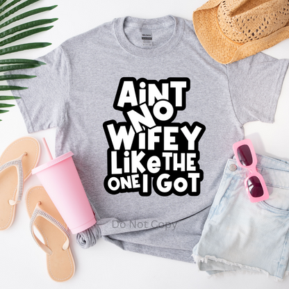 Ain't No Wifey Like The One I Got Screen Print Transfer on a tshirt front side