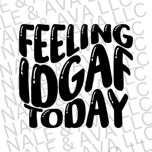 Feeling IDGAF Today Screen Print Transfer front side