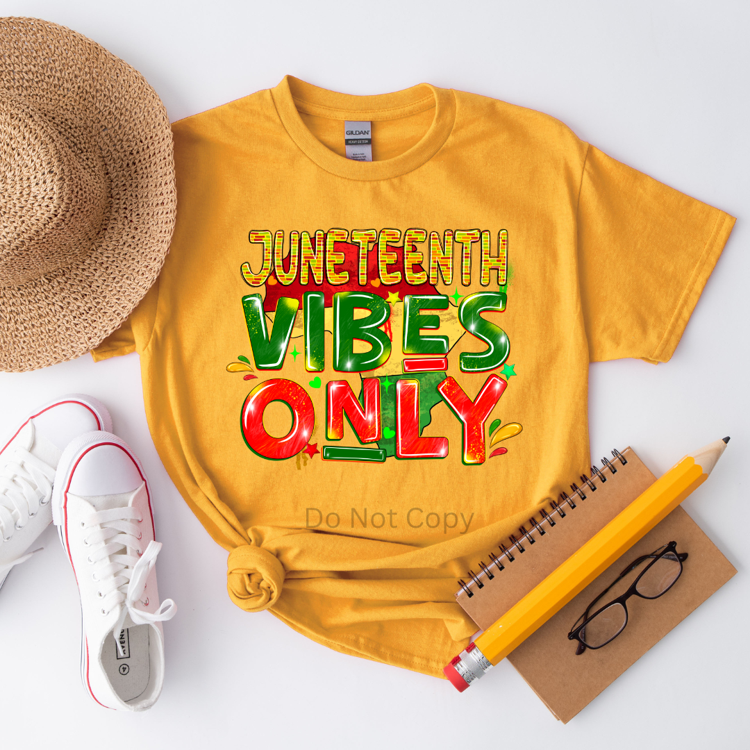 Juneteenth Vibes Only DTF (direct to film) print on a tshirt