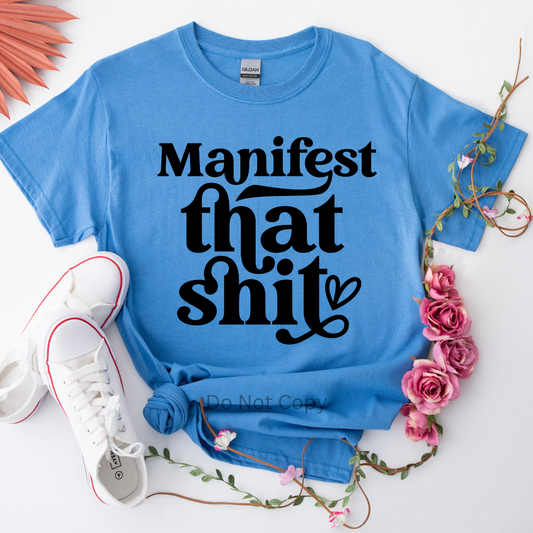 Manifest That Shit Screen Print Transfer on a tshirt