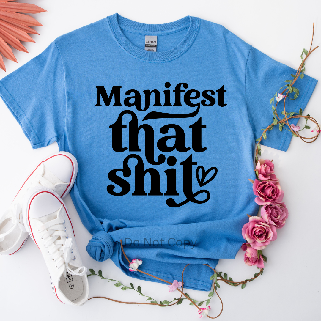 Manifest that Shit Screen Print Transfer on a tshirt