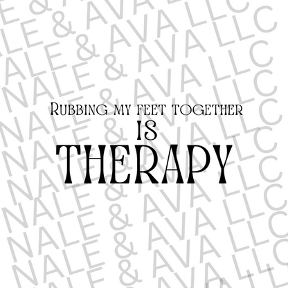 Rubbing My Feet Together Is Therapy Screen Print Transfer front side