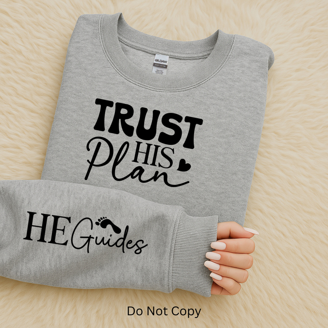 Trust His Plan Screen Print Transfer with He Guides on sleeve front side