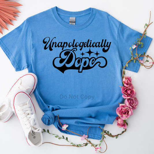 Unapologetically Dope Screen Print Transfer on a tshirt