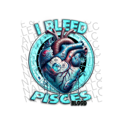 I Bleed Pisces DTF (direct to film) Print front side