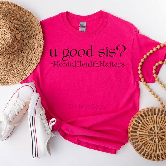 You Good Sis? #MentalHealthMatters Screen Print Transfer on a tshirt
