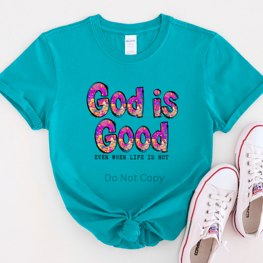 God Is Good Even When Life Is Not DTF Transfer on a tshirt front side