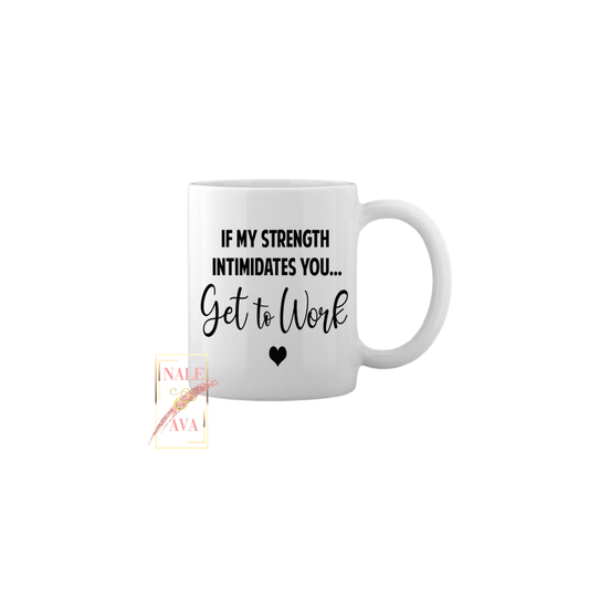 If My Strength Intimidates Mug