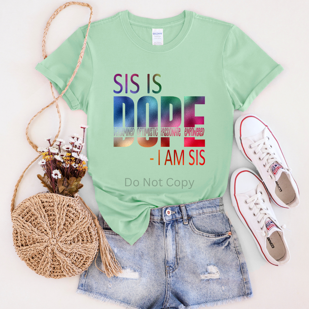 Sis is Dope DTF (direct to film) print on a tshirt