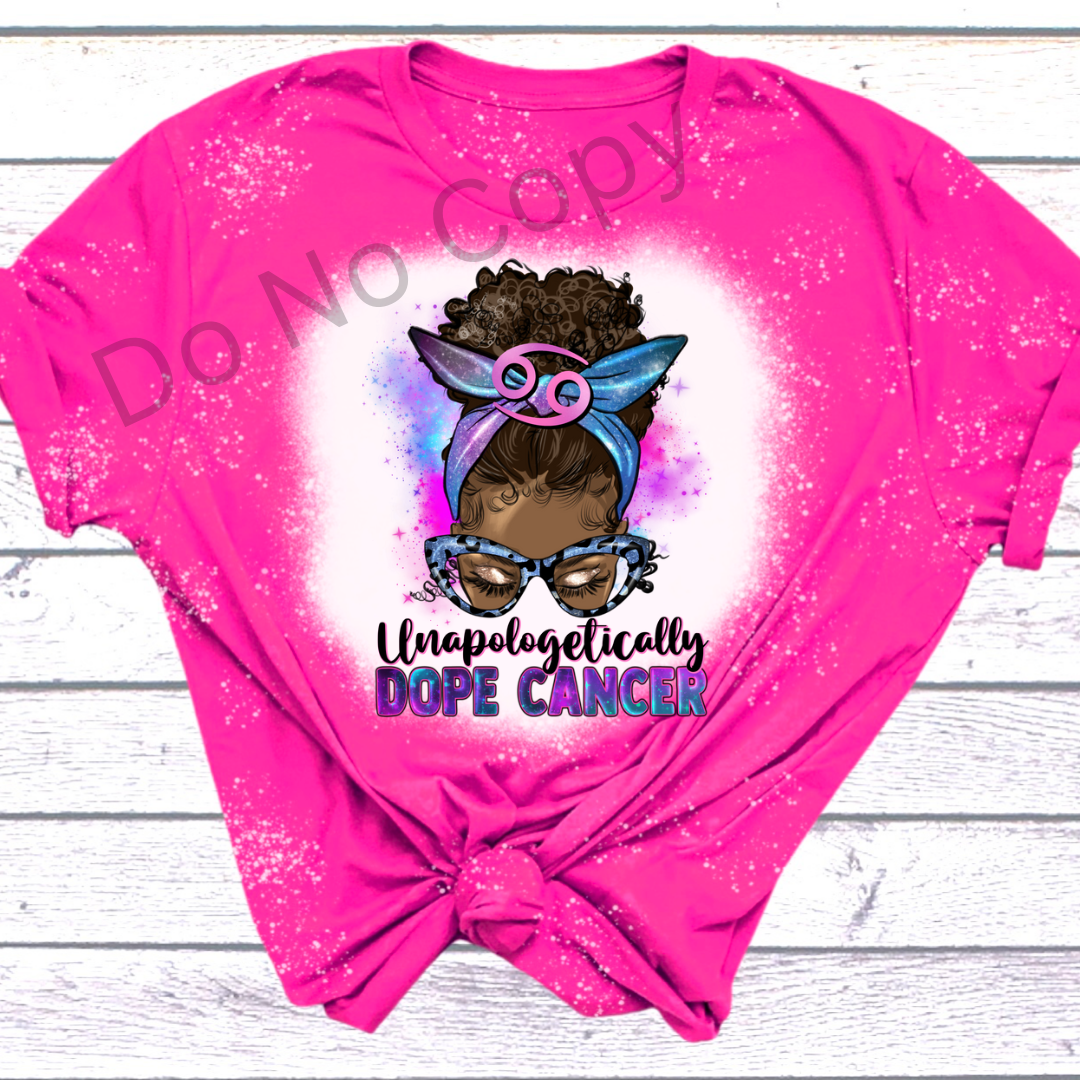 Unapologetically Dope Cancer DTF Transfer on a tshirt front side