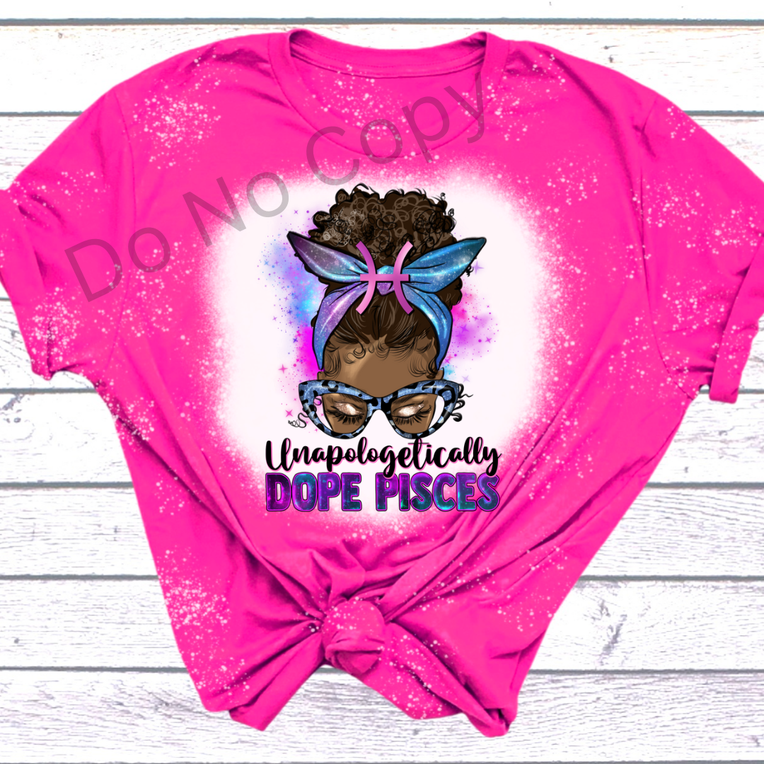 Unapologetically Dope Pisces DTF Transfer on a tshirt front side