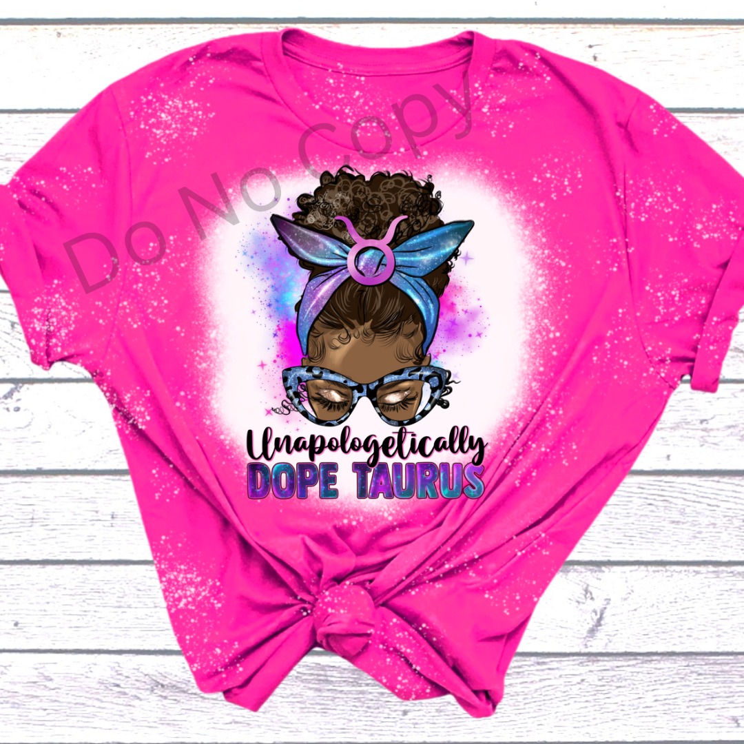 Unapologetically Dope Taurus DTF Transfer on a tshirt front side