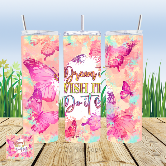 Dream It Wish It Do It 20oz Tumbler Sublimation Transfer