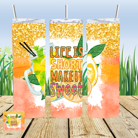 Life Is Short Make It Sweet 20oz Tumbler Sublimation Transfer ONLY - This is NOT a Tumbler